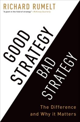  Good Strategy Bad Strategy: 인생의 전략, 정말 좋은 전략은 무엇일까? 